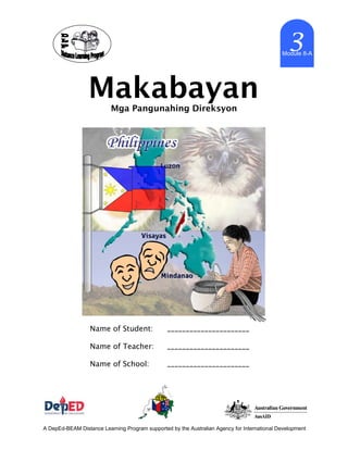 MakabayanMga Pangunahing Direksyon
3Module 8-A
Name of Student: ______________________
Name of Teacher: ______________________
Name of School: ______________________
A DepEd-BEAM Distance Learning Program supported by the Australian Agency for International Development
 