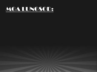 MGA LUNGSOD:
 