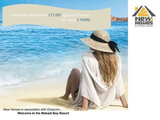       2 bedroom apartments 177,097 Egyptian Pounds 		                           Pay up to 5 YEARS New Homes in association with Orascom…  	Welcome to the Makadi Bay Resort 
