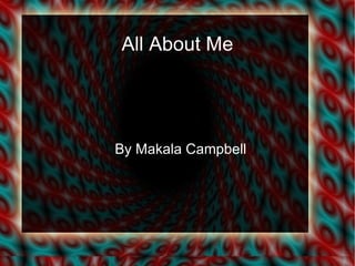 All About Me By Makala Campbell 