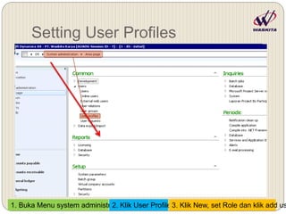 Setting User Profiles
1. Buka Menu system administration2. Klik User Profiles3. Klik New, set Role dan klik add us
 