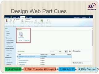 Design Web Part Cues
1. Add Web Part 2. Pilih Cues dan klik tombol Add3. Klik Add Cue 4. Pilih Cue dan Ok
 