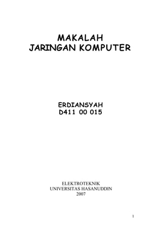 MAKALAH
JARINGAN KOMPUTER
ERDIANSYAH
D411 00 015
ELEKTROTEKNIK
UNIVERSITAS HASANUDDIN
2007
1
 