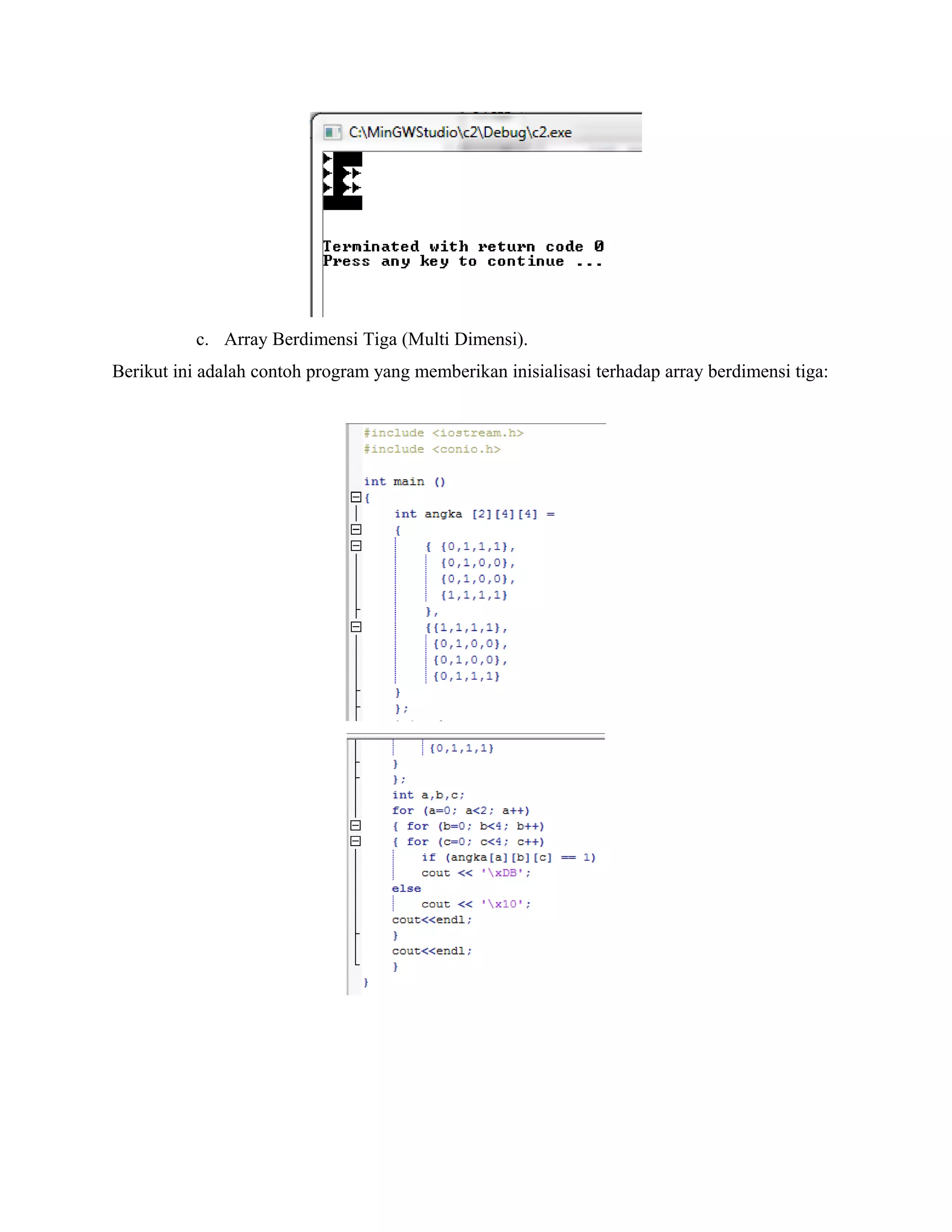c. Array Berdimensi Tiga (Multi Dimensi).
Berikut ini adalah contoh program yang memberikan inisialisasi terhadap array berdimensi tiga:

 