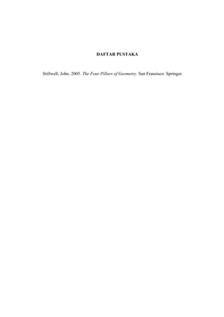 DAFTAR PUSTAKA

Stillwell, John. 2005. The Four Pillars of Geometry. San Fransisco: Springer.

 