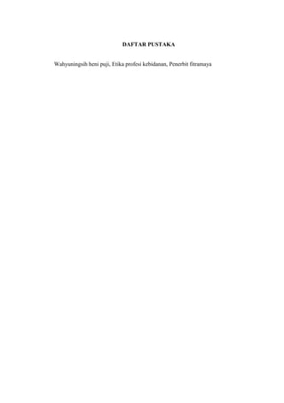 DAFTAR PUSTAKA


Wahyuningsih heni puji, Etika profesi kebidanan, Penerbit fitramaya
 