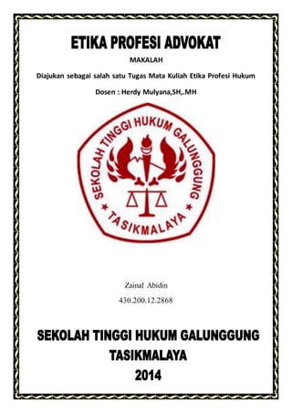 MAKALAH
Diajukan sebagai salah satu Tugas Mata Kuliah Etika Profesi Hukum
Dosen : Herdy Mulyana,SH,.MH
Zainal Abidin
430.200.12.2868
 