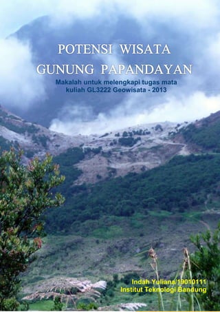 Indah Yuliana/19010111
Institut Teknologi Bandung
Makalah untuk melengkapi tugas mata
kuliah GL3222 Geowisata - 2013
 