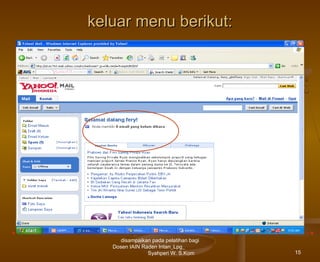 keluar menu berikut:

disampaikan pada pelatihan bagi
Dosen IAIN Raden Intan_Lpg_
Syahperi W. S.Kom

15

 