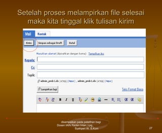 Setelah proses melampirkan file selesai
maka kita tinggal klik tulisan kirim

disampaikan pada pelatihan bagi
Dosen IAIN Raden Intan_Lpg_
Syahperi W. S.Kom

27

 
