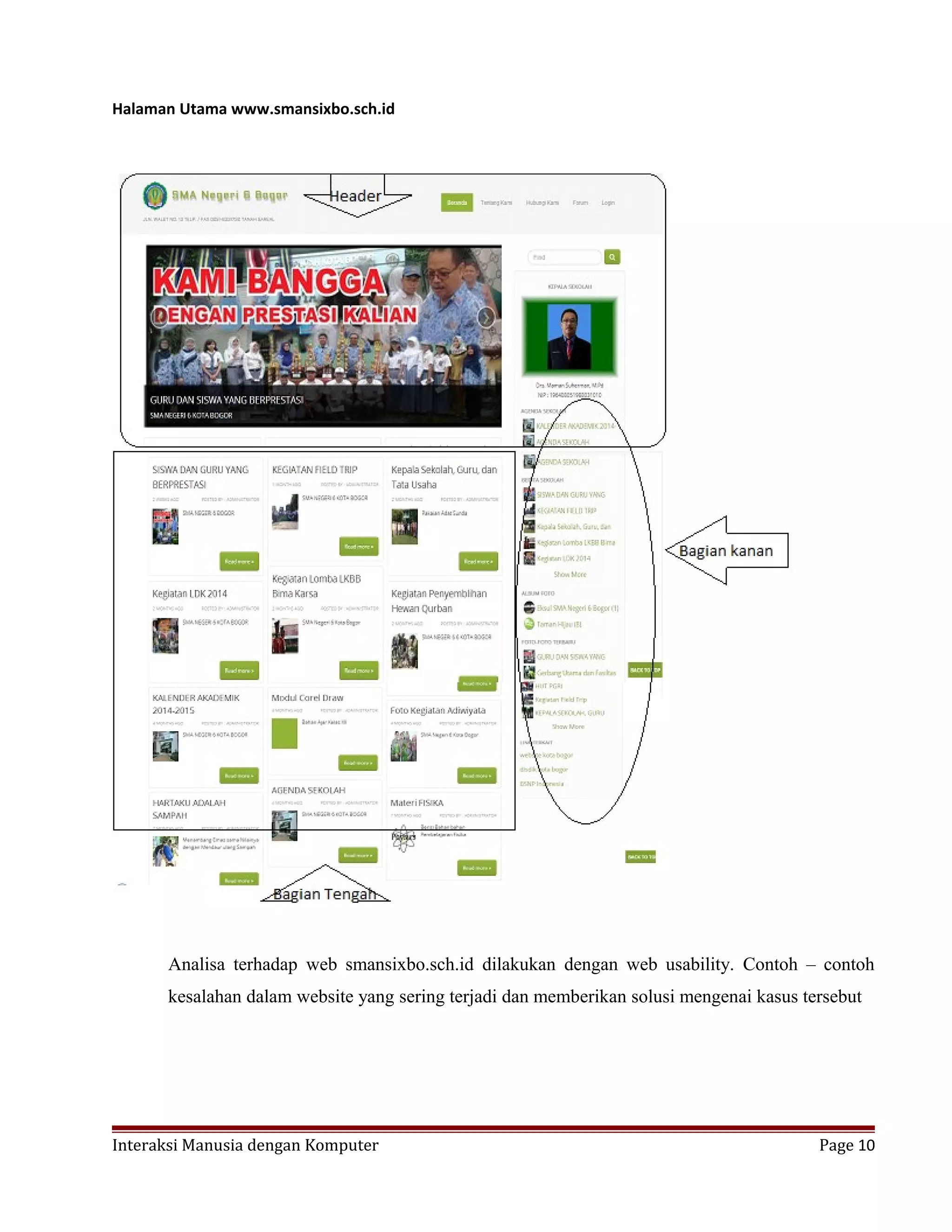 Halaman Utama www.smansixbo.sch.id
Analisa terhadap web smansixbo.sch.id dilakukan dengan web usability. Contoh – contoh
kesalahan dalam website yang sering terjadi dan memberikan solusi mengenai kasus tersebut
Interaksi Manusia dengan Komputer Page 10
 