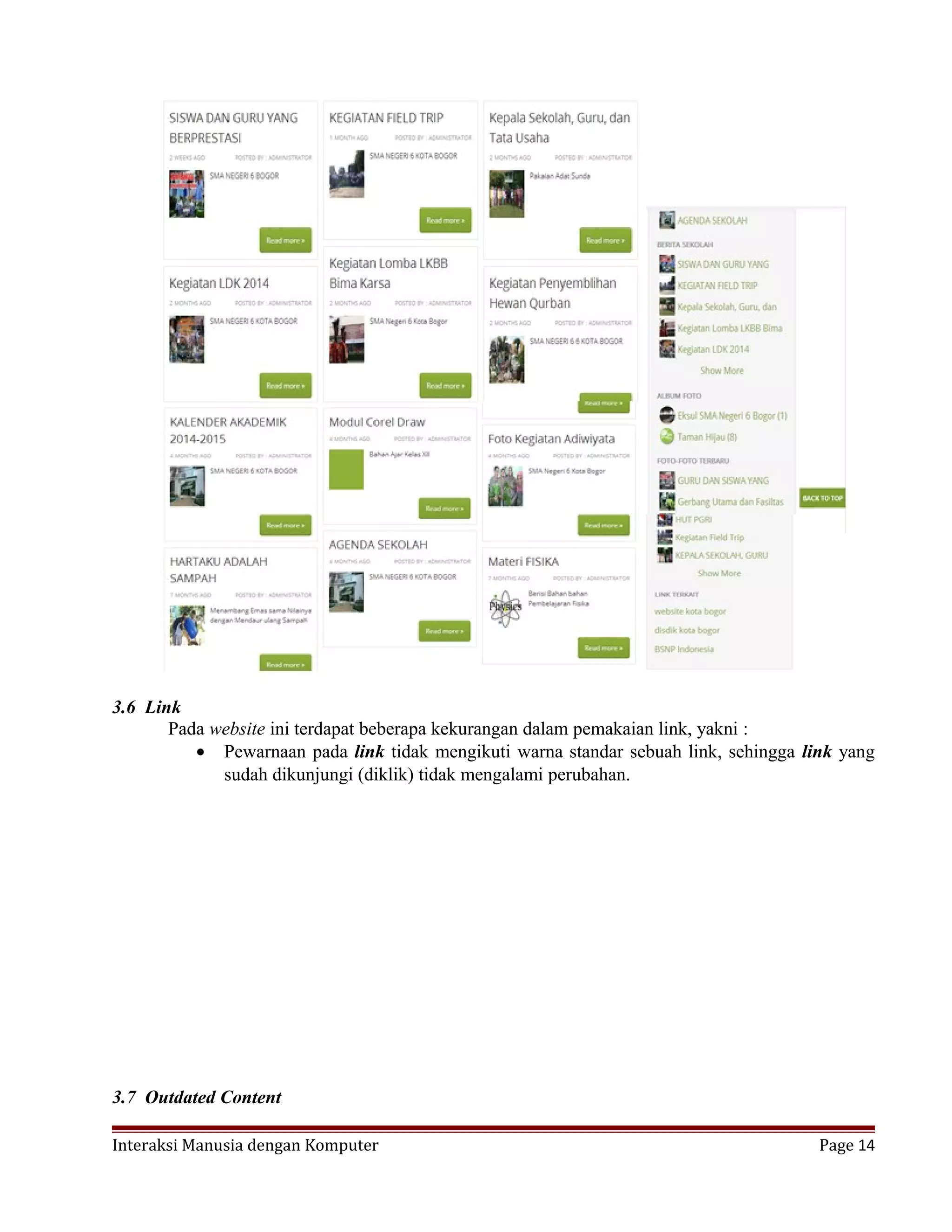 3.6 Link
Pada website ini terdapat beberapa kekurangan dalam pemakaian link, yakni :
• Pewarnaan pada link tidak mengikuti warna standar sebuah link, sehingga link yang
sudah dikunjungi (diklik) tidak mengalami perubahan.
3.7 Outdated Content
Interaksi Manusia dengan Komputer Page 14
 