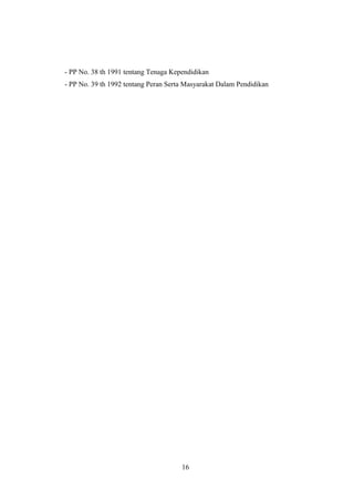 16
- PP No. 38 th 1991 tentang Tenaga Kependidikan
- PP No. 39 th 1992 tentang Peran Serta Masyarakat Dalam Pendidikan
 