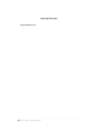 11 | J a r i n g a n K o m p u t e r
DAFTAR PUSTAKA
Utopicomputers.com
 