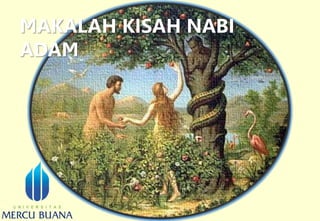 MAKALAH KISAH NABI
ADAM
 