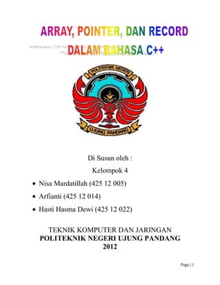 Di Susun oleh :
                  Kelompok 4
Nisa Mardatillah (425 12 005)
Arfianti (425 12 014)
Hasti Hasma Dewi (425 12 022)

  TEKNIK KOMPUTER DAN JARINGAN
POLITEKNIK NEGERI UJUNG PANDANG
              2012

                                  Page | 1
 