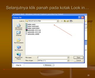 23
Selanjutnya klik panah pada kotak Look in…
 