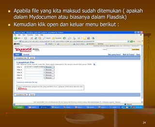24
 Apabila file yang kita maksud sudah ditemukan ( apakah
dalam Mydocumen atau biasanya dalam Flasdisk)
 Kemudian klik open dan keluar menu berikut :
 