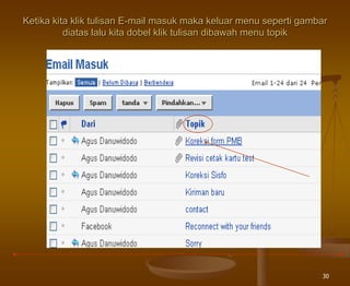 30
Ketika kita klik tulisan E-mail masuk maka keluar menu seperti gambar
diatas lalu kita dobel klik tulisan dibawah menu topik
 
