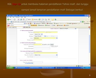 5
Klik Sign Up untuk membuka halaman pendaftaran Yahoo mail!, dan tunggu
sampai tampil lampiran pendaftaran mail! Sebagai berikut:
 