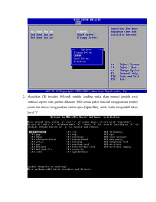 2. Masukkan CD instalasi Mikrotik setelah Loading maka akan muncul jendela awal
instalasi seperti pada gambar dibawah. Pilih semua paket instalasi menggunakan tombol
panah dan tandai menggunakan tombol spasi [SpaceBar], untuk mulai menginstall tekan
huruf „i‟

 