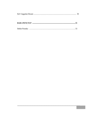 3.4 Unggulan Desain ............................................................................................. 30
BAB 4 PENUTUP ..............................................................................................31
Daftar Pustaka .....................................................................................................32
 