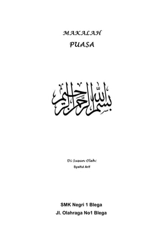 MAKALAH
PUASA
Di Susun Oleh:
Syaiful Arif
SMK Negri 1 Blega
Jl. Olahraga No1 Blega
 