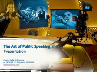 The Art of Public Speaking and
Presentation
Created by Tarsih Ekaputra
M: 087 8787 787 53 / pin bb: 25711593
www.mistertipr.com
1
 