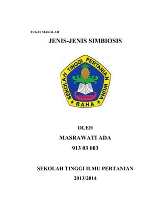 TUGAS MAKALAH
JENIS-JENIS SIMBIOSIS
OLEH
MASRAWATI ADA
913 03 003
SEKOLAH TINGGI ILMU PERTANIAN
2013/2014
 