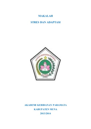 MAKALAH
STRES DAN ADAPTASI
AKADEMI KEBIDANAN PARAMATA
KABUPATEN MUNA
2013/2014
 