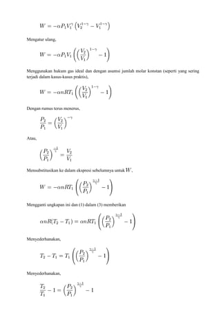 Mengatur ulang,
Menggunakan hukum gas ideal dan dengan asumsi jumlah molar konstan (seperti yang sering
terjadi dalam kasus-kasus praktis),
Dengan rumus terus menerus,
Atau,
Mensubstitusikan ke dalam ekspresi sebelumnya untuk ,
Mengganti ungkapan ini dan (1) dalam (3) memberikan
Menyederhanakan,
Menyederhanakan,
 