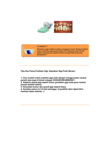 UJI MINDA 7 :
                 Memberus gigi adalah amalan penjagaan mulut. Berapa kalikah
                 anda memberus ...