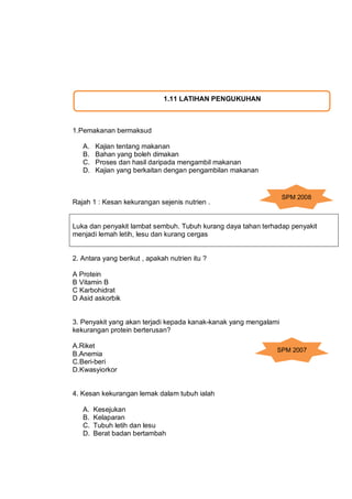 1.11 LATIHAN PENGUKUHAN



1.Pemakanan bermaksud

   A.   Kajian tentang makanan
   B.   Bahan yang boleh dimakan
   C.   ...