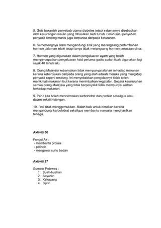 5. Gula bukanlah penyebab utama diabetes tetapi sebenarnya disebabkan
oleh kekurangan insulin yang dihasilkan oleh tubuh. ...