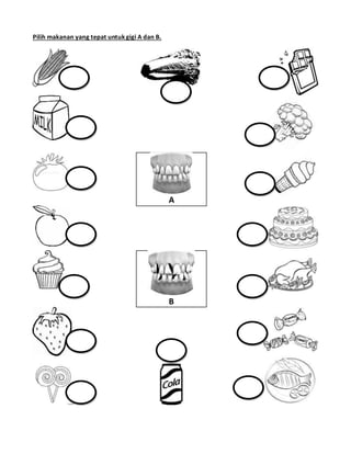 Pilih makanan yang tepat untukgigi A dan B.
A
B
 