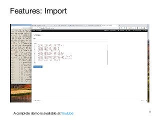 11
Features: Import
A complete demo is available at Youtube
 