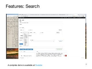 12
A complete demo is available at Youtube
Features: Search
 