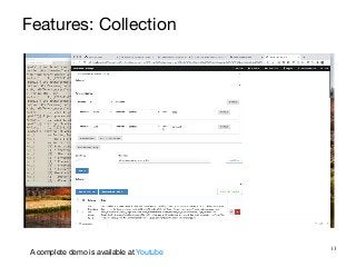 13
Features: Collection
A complete demo is available at Youtube
 