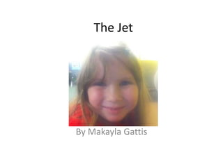 The Jet By MakaylaGattis 
