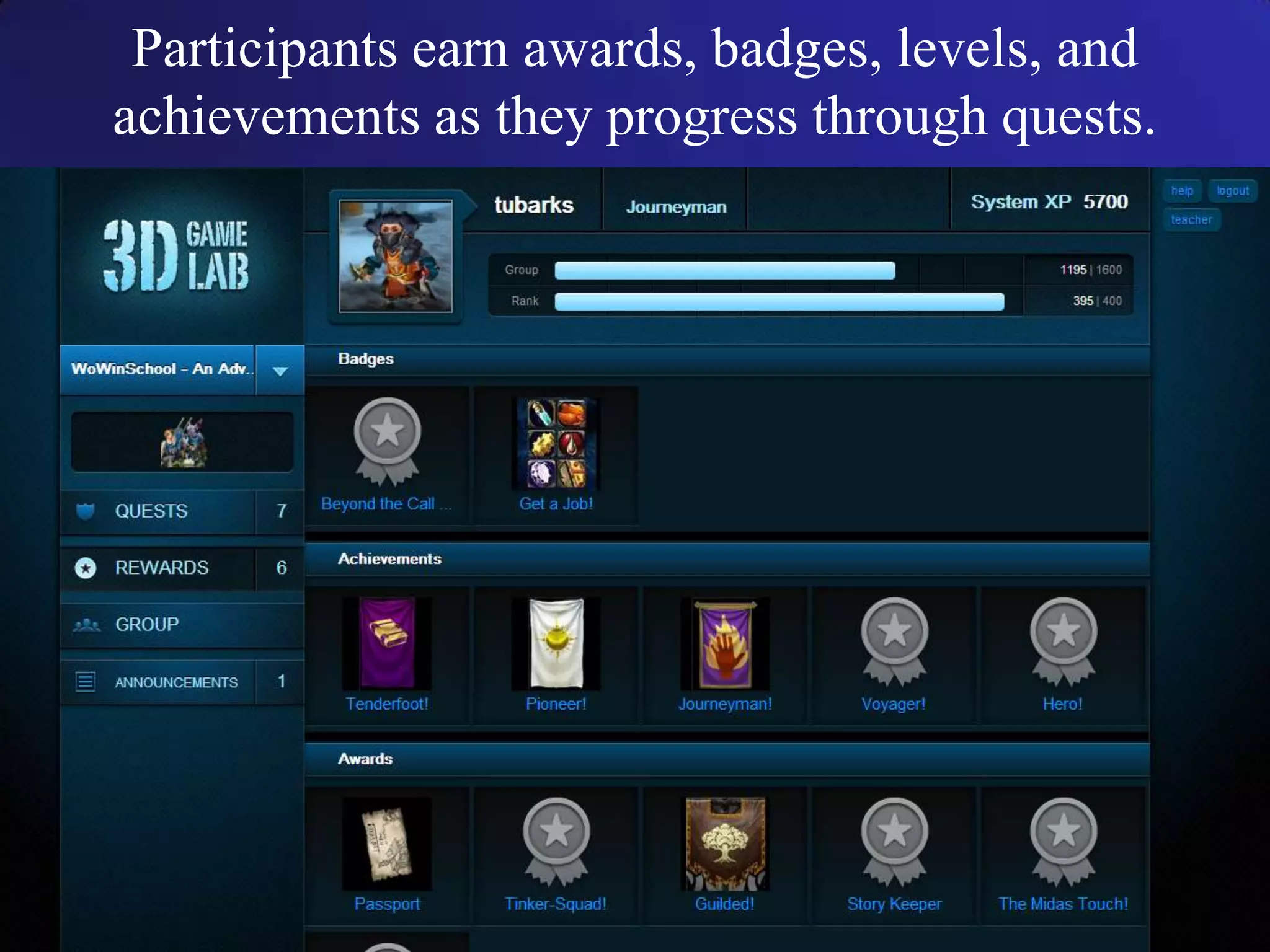 Participants earn awards, badges, levels, and
achievements as they progress through quests.