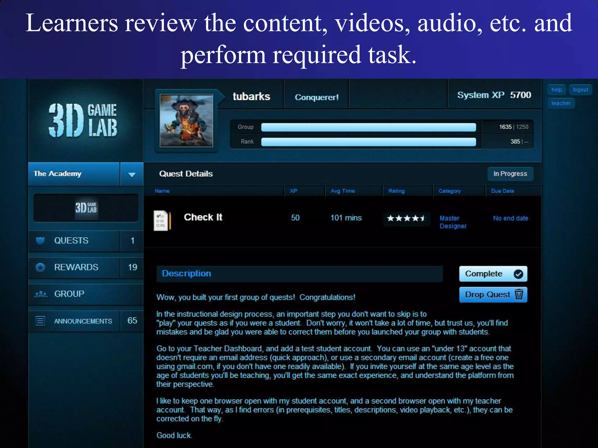 Learners review the content, videos, audio, etc. and
perform required task.