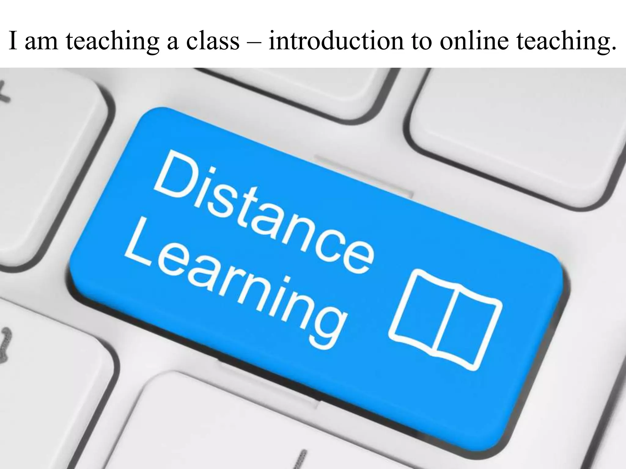 I am teaching a class – introduction to online teaching.
149599517