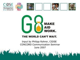 Input by Philipp Rohrer, CIDSE CONCORD Communication Seminar June 2007