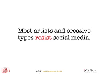 Most artists and creative types  resist  social media. 