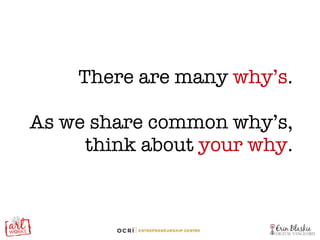 There are many  why’s . As we share common why’s, think about  your why . 