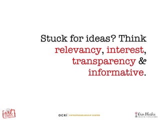 Stuck for ideas? Think  relevancy ,  interest ,  transparency  &  informative . 