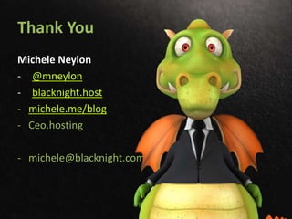 Thank You
Michele Neylon
- @mneylon
- blacknight.host
- michele.me/blog
- Ceo.hosting
- michele@blacknight.com
 