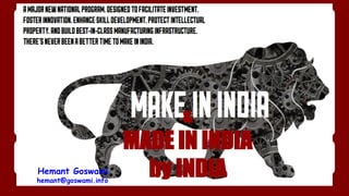 & 
MADE IN INDIA 
Hemant Goswami by INDIA 
hemant@goswami.info 
 