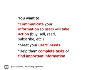 You want to:
•Communicate your
information so users will take
action (buy, sell, read,
subscribe, etc.)
•Meet your users’ ...