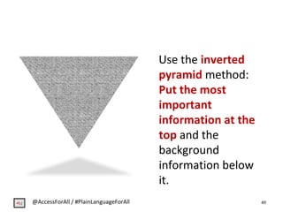 Use the inverted
pyramid method:
Put the most
important
information at the
top and the
background
information below
it.
49...